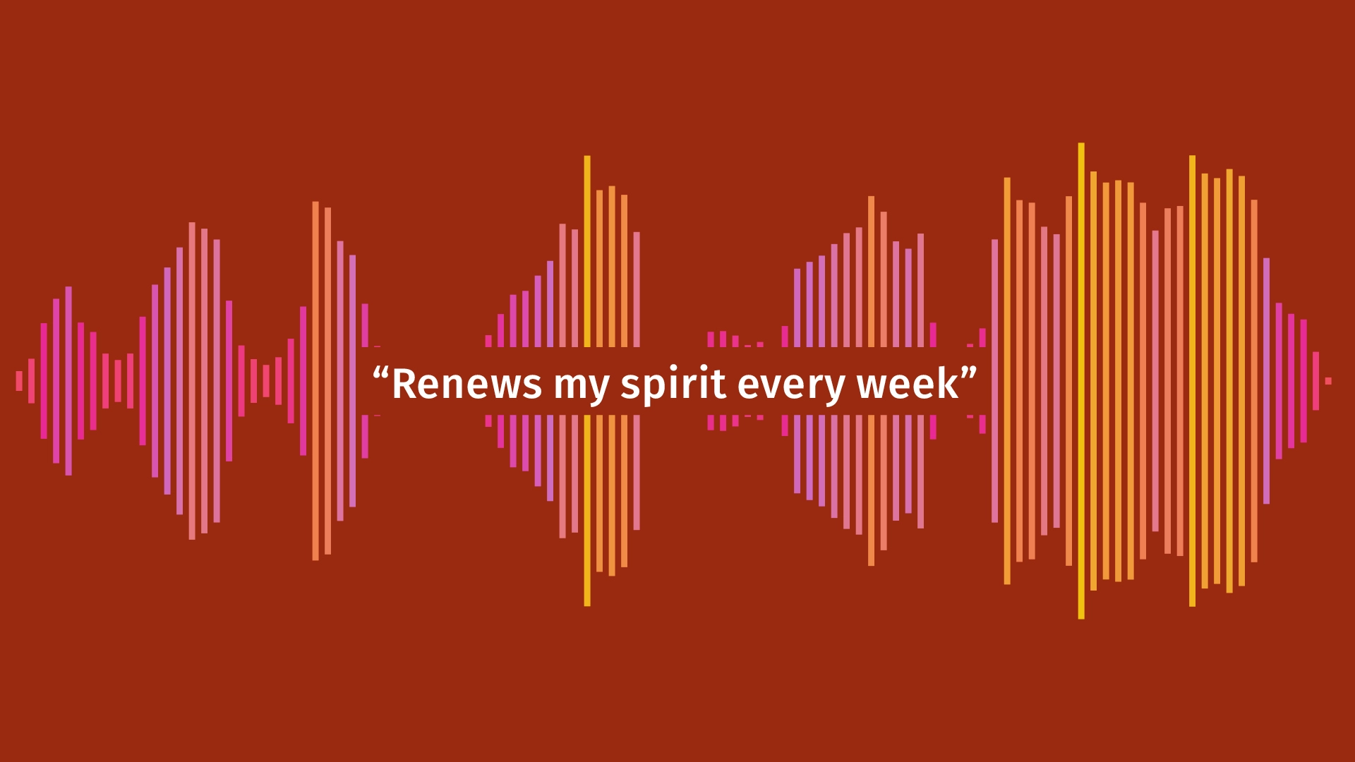 "Renews my spirit every week" quote banner